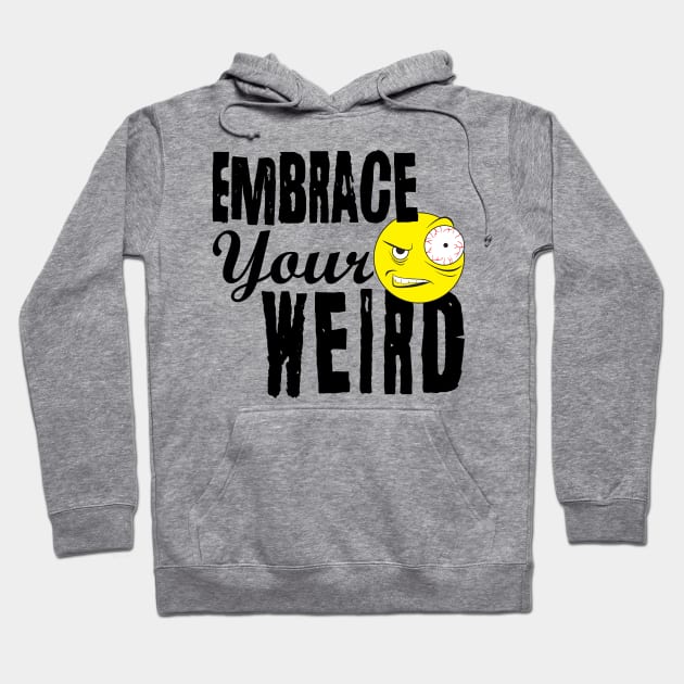 Embrace Your Weird Hoodie by PEHardy Design